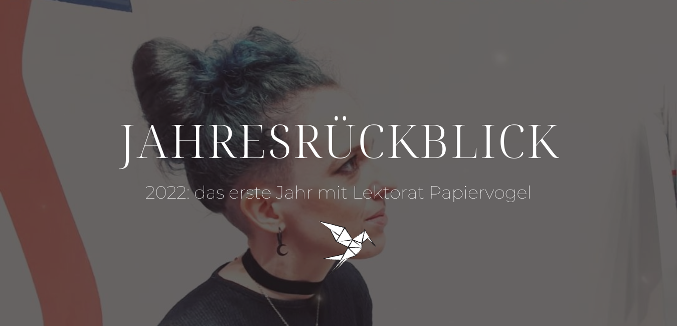 Jahresrückblick 2022: Das erste Jahr mit Lektorat Papiervogel