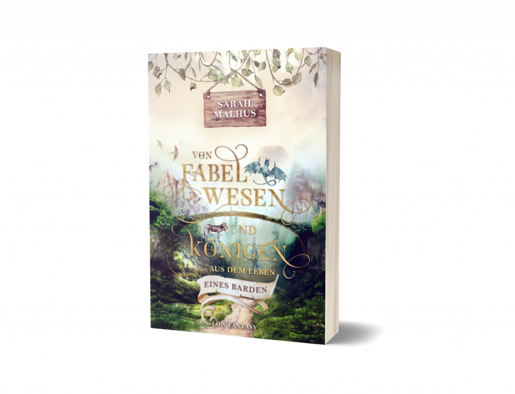 Lektorat Papiervogel, Portfolio: Lektorat - Sarah Malhus: Von Fabelwesen und Königen - Aus dem Leben eines Barden. Low Fantasy, Selfpublishing